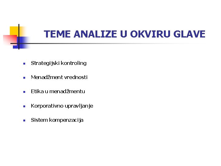 TEME ANALIZE U OKVIRU GLAVE n Strategijski kontroling n Menadžment vrednosti n Etika u