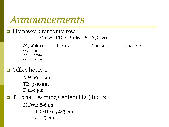 Announcements p Homework for tomorrow… Ch. 22, CQ 7, Probs. 16, 18, & 20