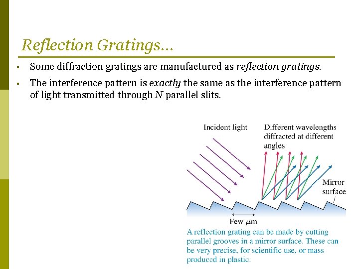 Reflection Gratings… § Some diffraction gratings are manufactured as reflection gratings. § The interference