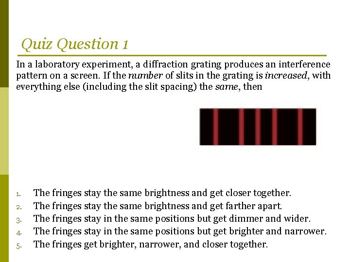 Quiz Question 1 In a laboratory experiment, a diffraction grating produces an interference pattern