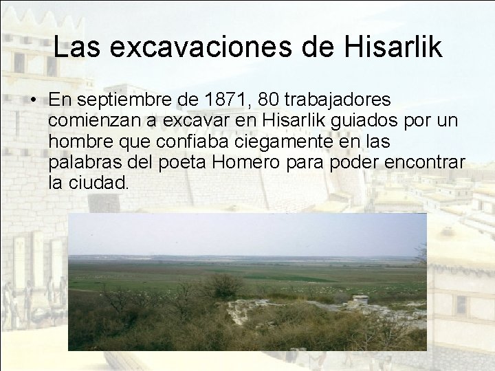 Las excavaciones de Hisarlik • En septiembre de 1871, 80 trabajadores comienzan a excavar