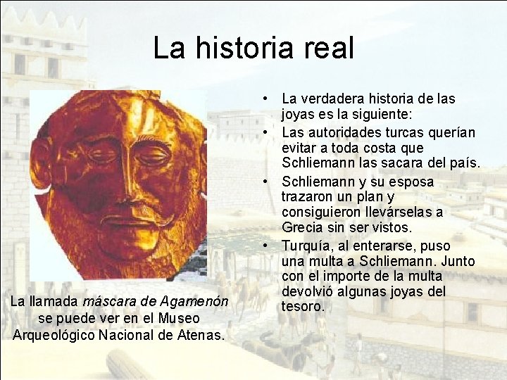 La historia real La llamada máscara de Agamenón se puede ver en el Museo