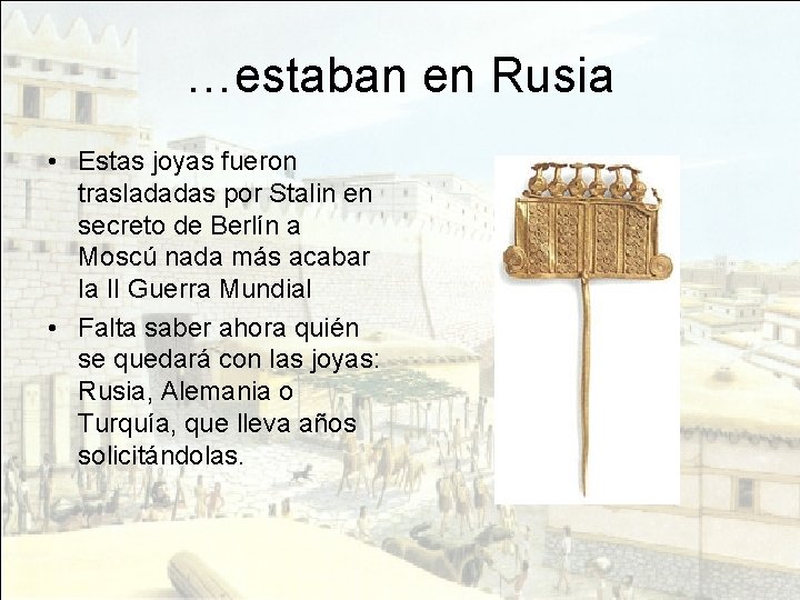 …estaban en Rusia • Estas joyas fueron trasladadas por Stalin en secreto de Berlín