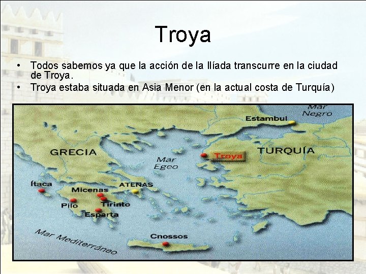 Troya • Todos sabemos ya que la acción de la Ilíada transcurre en la