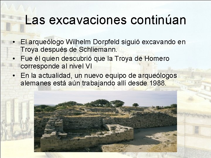 Las excavaciones continúan • El arqueólogo Wilhelm Dorpfeld siguió excavando en Troya después de