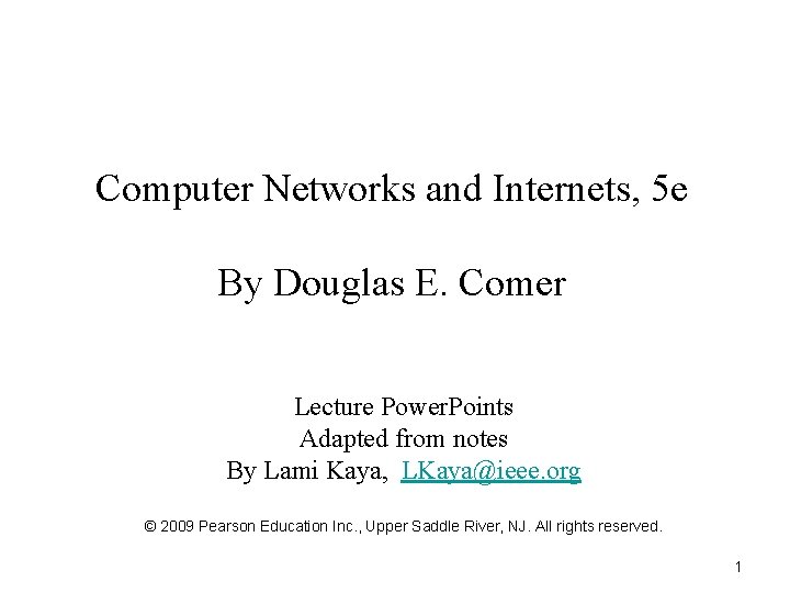 Computer Networks and Internets, 5 e By Douglas E. Comer Lecture Power. Points Adapted
