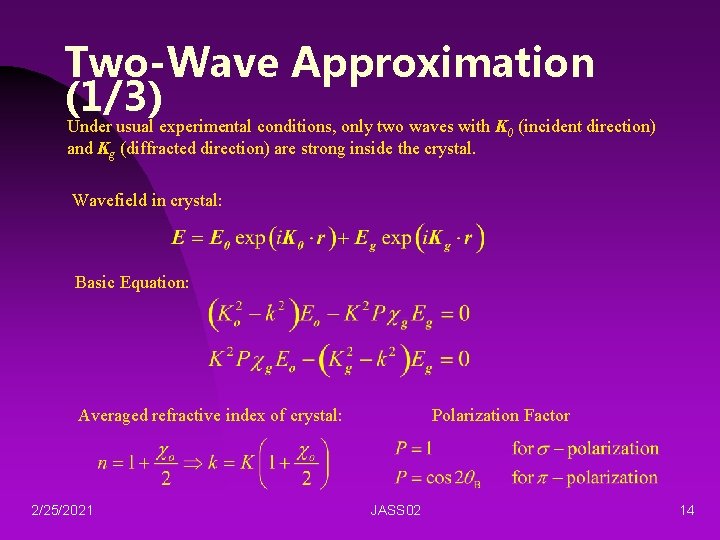 Two-Wave Approximation (1/3) Under usual experimental conditions, only two waves with K 0 (incident