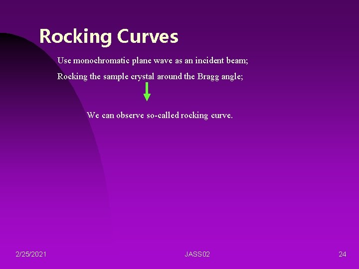 Rocking Curves Use monochromatic plane wave as an incident beam; Rocking the sample crystal