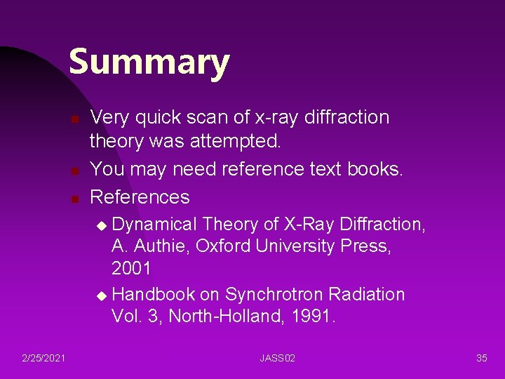 Summary n n n Very quick scan of x-ray diffraction theory was attempted. You