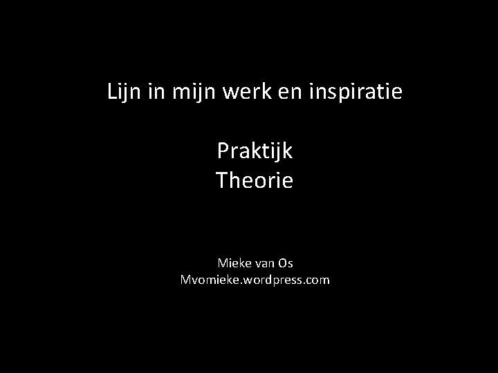 Lijn in mijn werk en inspiratie Praktijk Theorie Mieke van Os Mvomieke. wordpress. com