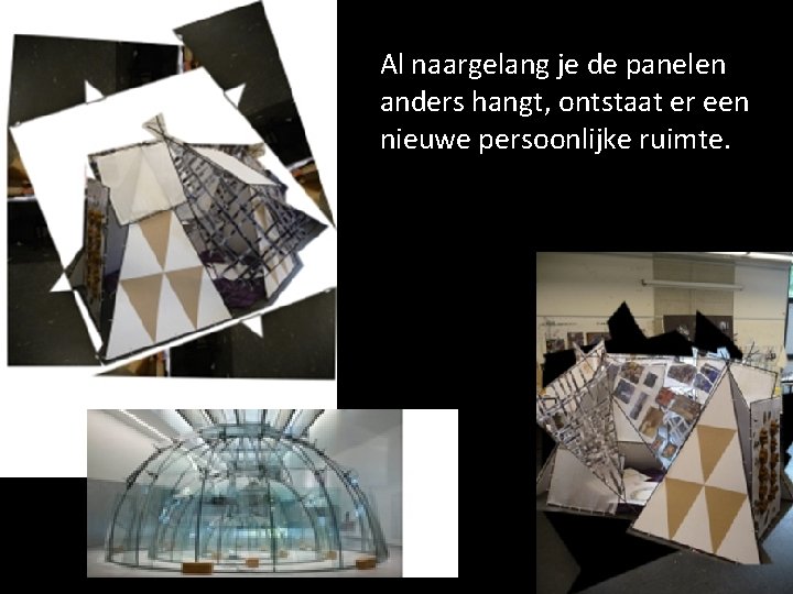 Al naargelang je de panelen anders hangt, ontstaat er een nieuwe persoonlijke ruimte. 
