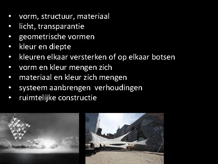  • • • vorm, structuur, materiaal licht, transparantie geometrische vormen kleur en diepte