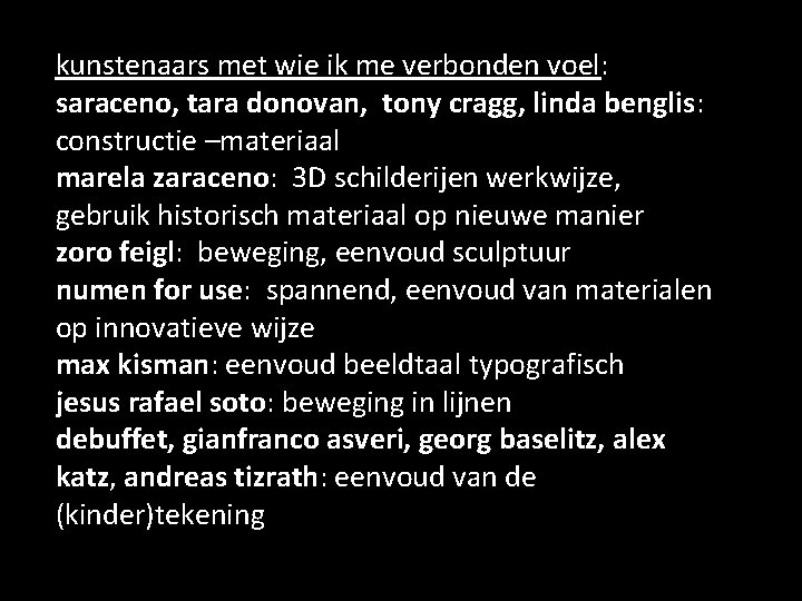 kunstenaars met wie ik me verbonden voel: saraceno, tara donovan, tony cragg, linda benglis: