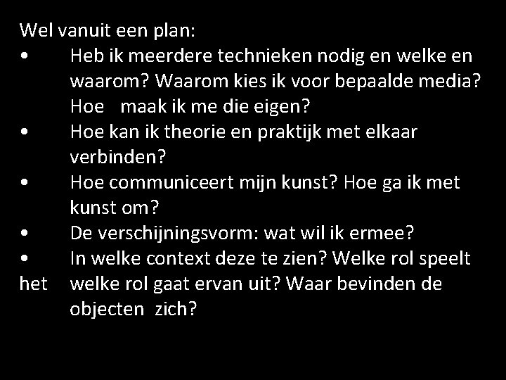 Wel vanuit een plan: • Heb ik meerdere technieken nodig en welke en waarom?