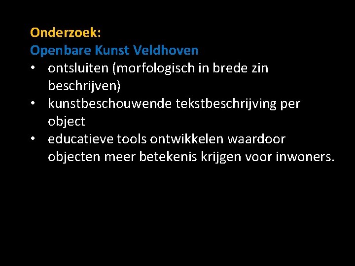 Onderzoek: Openbare Kunst Veldhoven • ontsluiten (morfologisch in brede zin beschrijven) • kunstbeschouwende tekstbeschrijving