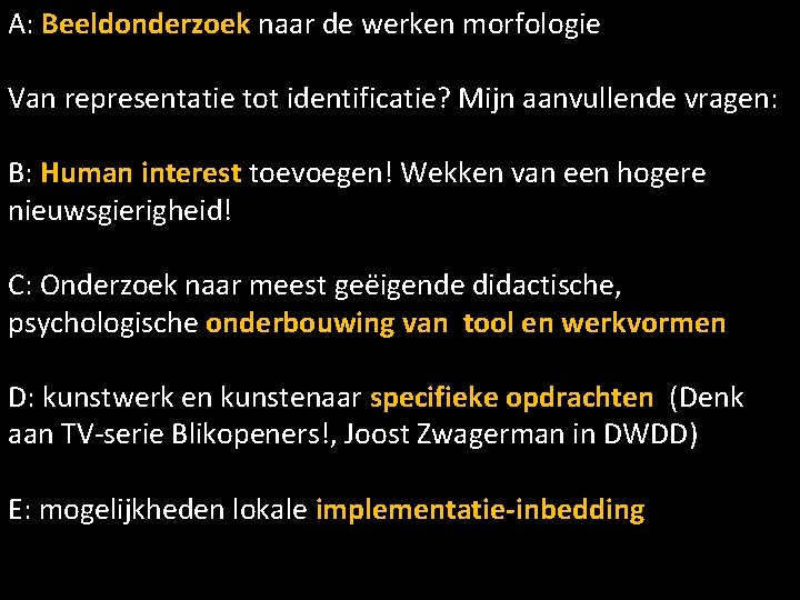A: Beeldonderzoek naar de werken morfologie Van representatie tot identificatie? Mijn aanvullende vragen: B: