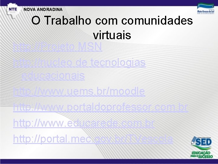 NOVA ANDRADINA O Trabalho comunidades virtuais http: //Projeto MSN http: //nucleo de tecnologias educacionais