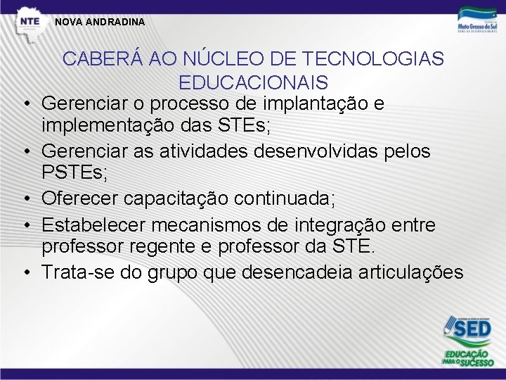 NOVA ANDRADINA • • • CABERÁ AO NÚCLEO DE TECNOLOGIAS EDUCACIONAIS Gerenciar o processo