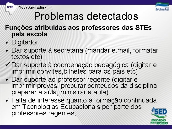 Nova Andradina Problemas detectados Funções atribuídas aos professores das STEs pela escola: Digitador Dar
