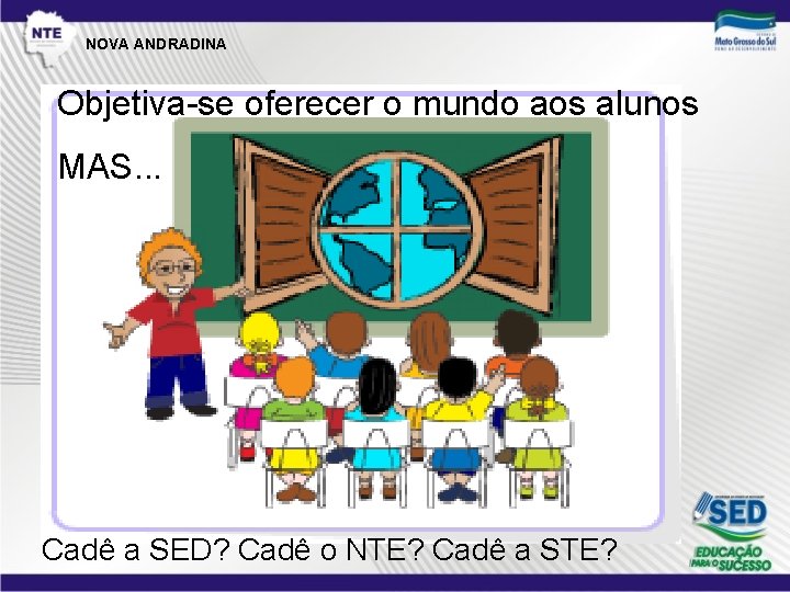 NOVA ANDRADINA Objetiva-se oferecer o mundo aos alunos MAS. . . Cadê a SED?