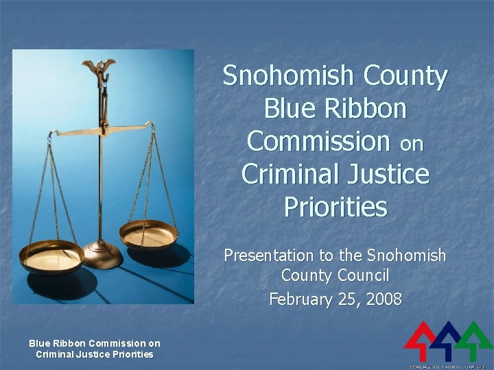 Snohomish County Blue Ribbon Commission on Criminal Justice Priorities Presentation to the Snohomish County