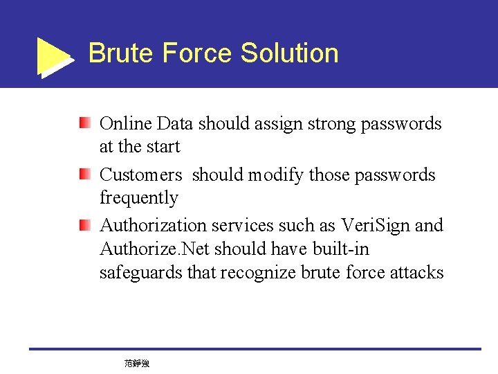 Brute Force Solution Online Data should assign strong passwords at the start Customers should
