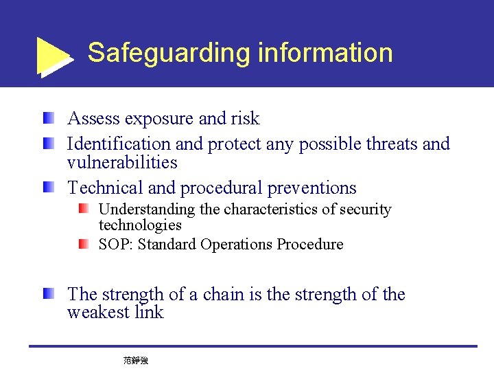 Safeguarding information Assess exposure and risk Identification and protect any possible threats and vulnerabilities