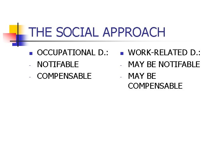 THE SOCIAL APPROACH n - OCCUPATIONAL D. : NOTIFABLE COMPENSABLE n - WORK-RELATED D.