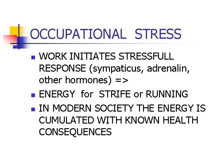 OCCUPATIONAL STRESS n n n WORK INITIATES STRESSFULL RESPONSE (sympaticus, adrenalin, other hormones) =>