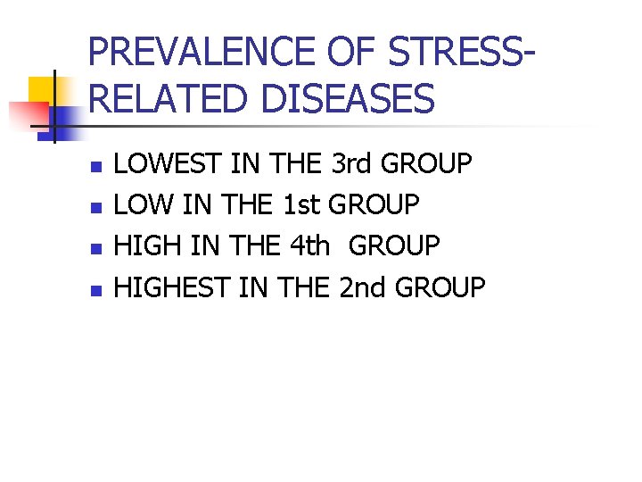 PREVALENCE OF STRESSRELATED DISEASES n n LOWEST IN THE 3 rd GROUP LOW IN