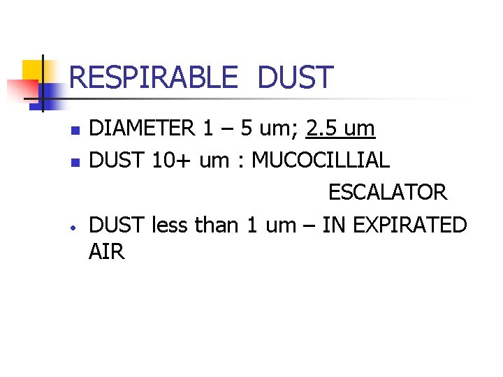 RESPIRABLE DUST n n • DIAMETER 1 – 5 um; 2. 5 um DUST