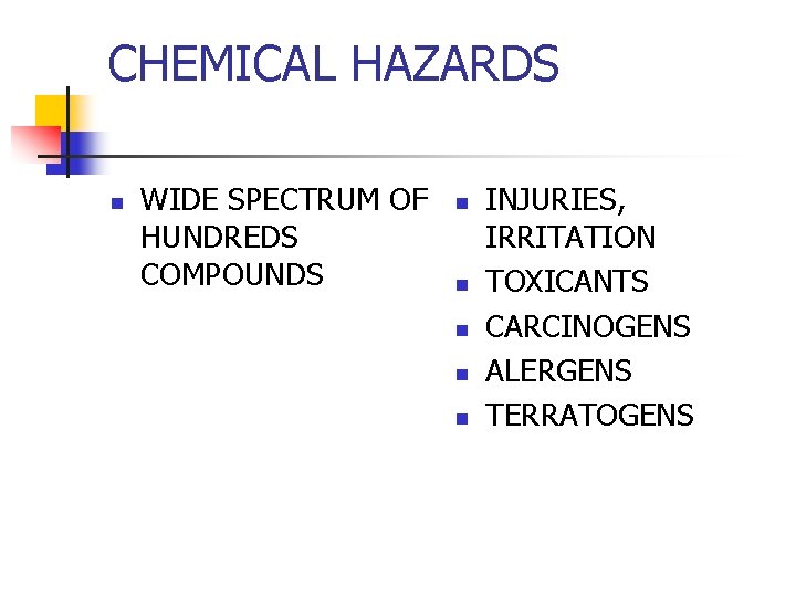 CHEMICAL HAZARDS n WIDE SPECTRUM OF HUNDREDS COMPOUNDS n n n INJURIES, IRRITATION TOXICANTS