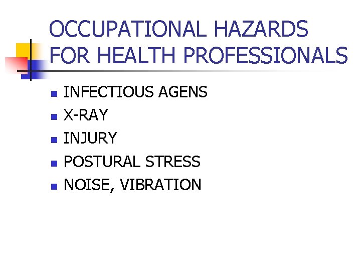 OCCUPATIONAL HAZARDS FOR HEALTH PROFESSIONALS n n n INFECTIOUS AGENS X-RAY INJURY POSTURAL STRESS