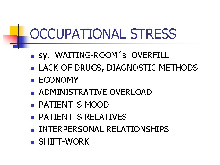 OCCUPATIONAL STRESS n n n n sy. WAITING-ROOM´s OVERFILL LACK OF DRUGS, DIAGNOSTIC METHODS