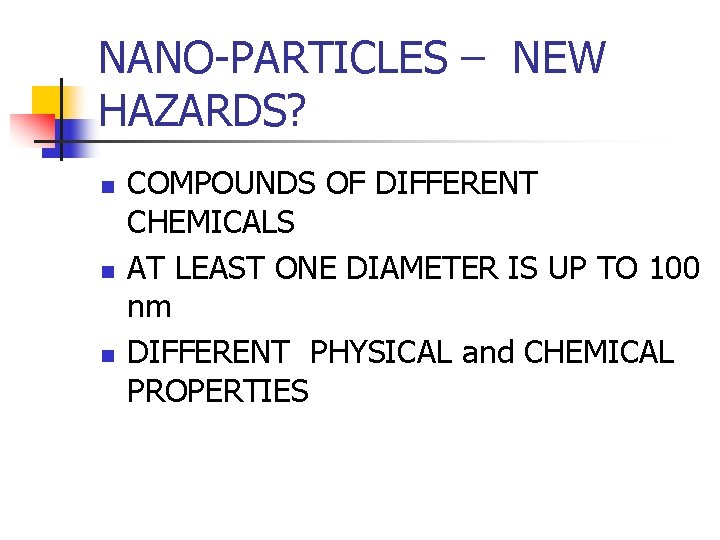 NANO-PARTICLES – NEW HAZARDS? n n n COMPOUNDS OF DIFFERENT CHEMICALS AT LEAST ONE