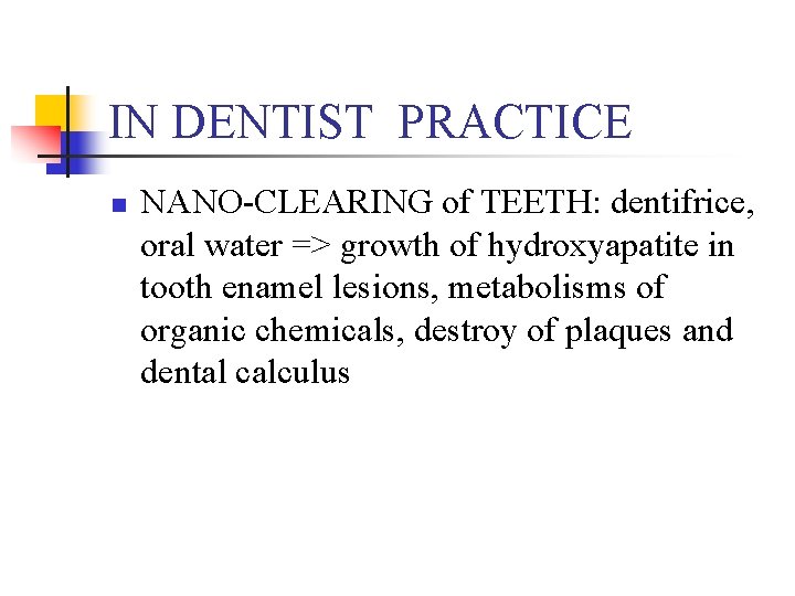 IN DENTIST PRACTICE n NANO-CLEARING of TEETH: dentifrice, oral water => growth of hydroxyapatite