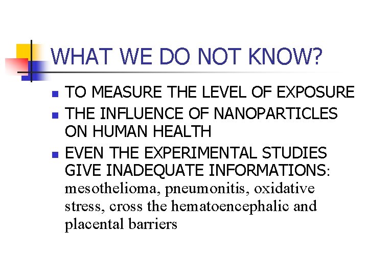 WHAT WE DO NOT KNOW? n n n TO MEASURE THE LEVEL OF EXPOSURE