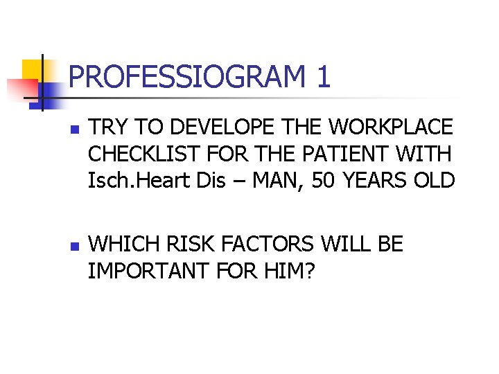 PROFESSIOGRAM 1 n n TRY TO DEVELOPE THE WORKPLACE CHECKLIST FOR THE PATIENT WITH