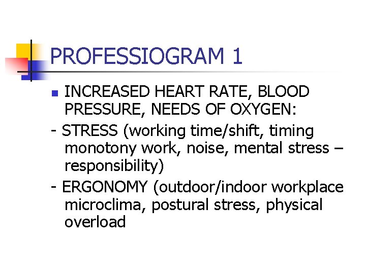 PROFESSIOGRAM 1 INCREASED HEART RATE, BLOOD PRESSURE, NEEDS OF OXYGEN: - STRESS (working time/shift,