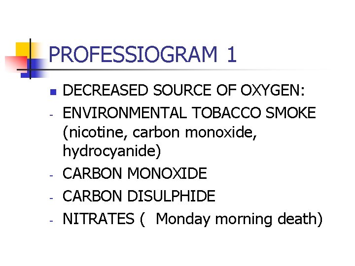 PROFESSIOGRAM 1 n - - DECREASED SOURCE OF OXYGEN: ENVIRONMENTAL TOBACCO SMOKE (nicotine, carbon