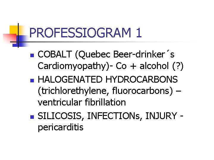 PROFESSIOGRAM 1 n n n COBALT (Quebec Beer-drinker´s Cardiomyopathy)- Co + alcohol (? )