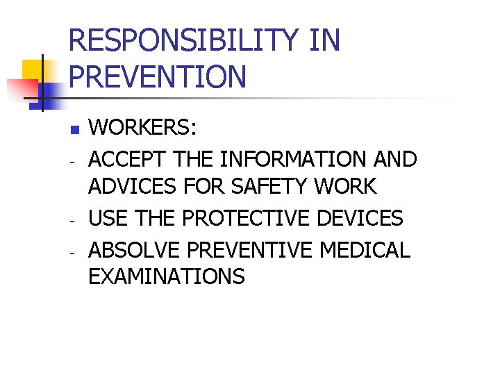 RESPONSIBILITY IN PREVENTION n - - WORKERS: ACCEPT THE INFORMATION AND ADVICES FOR SAFETY