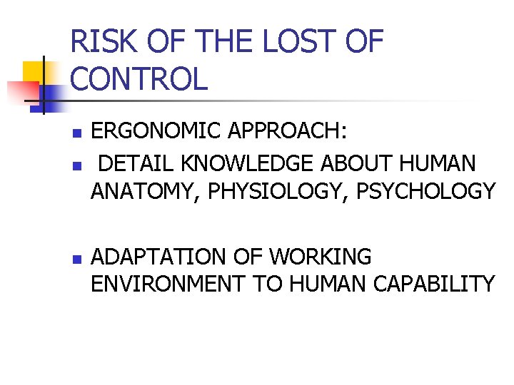 RISK OF THE LOST OF CONTROL n n n ERGONOMIC APPROACH: DETAIL KNOWLEDGE ABOUT