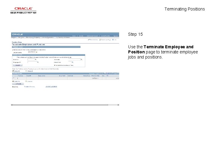 Terminating Positions Step 15 Use the Terminate Employee and Position page to terminate employee