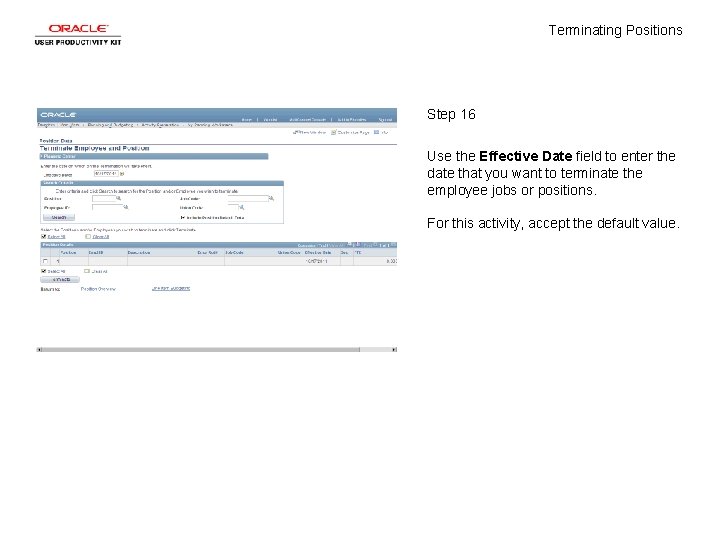 Terminating Positions Step 16 Use the Effective Date field to enter the date that