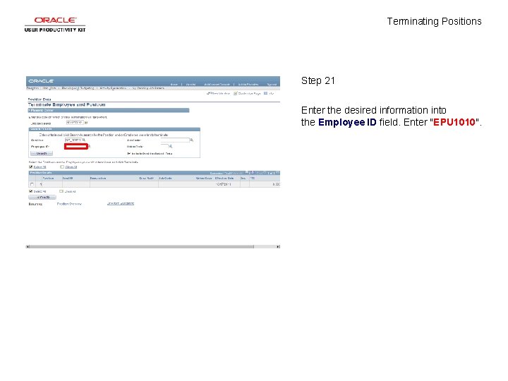 Terminating Positions Step 21 Enter the desired information into the Employee ID field. Enter
