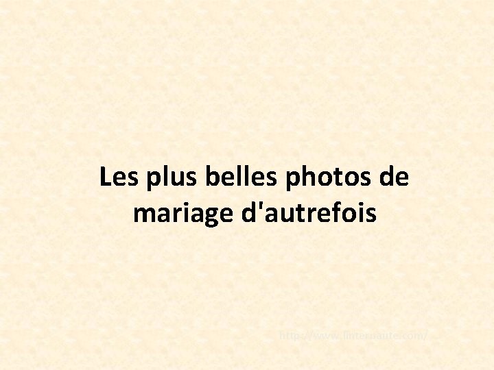 Les plus belles photos de mariage d'autrefois http: //www. linternaute. com/ 