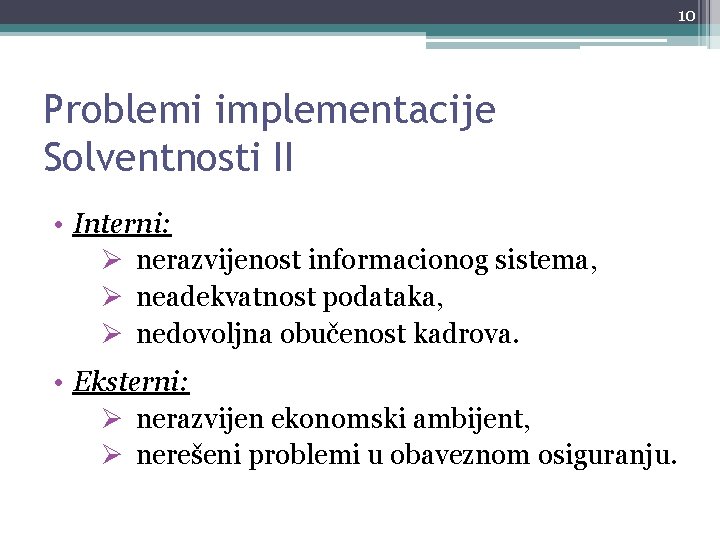 10 Problemi implementacije Solventnosti II • Interni: Ø nerazvijenost informacionog sistema, Ø neadekvatnost podataka,