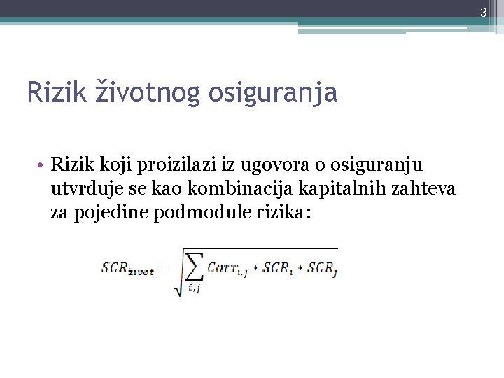 3 Rizik životnog osiguranja • Rizik koji proizilazi iz ugovora o osiguranju utvrđuje se