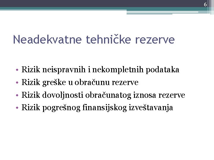 6 Neadekvatne tehničke rezerve • • Rizik neispravnih i nekompletnih podataka Rizik greške u